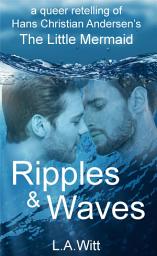 Icon image Ripples & Waves: A Queer Retelling of Hans Christian Andersen's The Little Mermaid