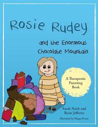 Icon image Rosie Rudey and the Enormous Chocolate Mountain: A story about hunger, overeating and using food for comfort