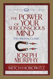 Icon image The Power of Your Subconscious Mind (Condensed Classics): The Original Classic