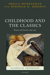 Icon image Childhood and the Classics: Britain and America, 1850-1965
