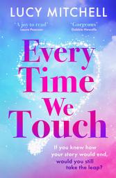 Icon image Every Time We Touch: A BRAND NEW uplifting story of love, fate and taking chances for 2026