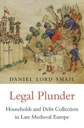 Icon image Legal Plunder: Households and Debt Collection in Late Medieval Europe