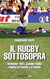 Icon image Il rugby sottosopra: Grenoble 1997, quando l'Italia ribaltò la Francia e il mondo