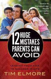 Icon image 12 Huge Mistakes Parents Can Avoid: Leading Your Kids to Succeed in Life