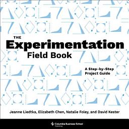 Icon image The Experimentation Field Book: A Step-by-Step Project Guide