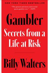 Icon image Gambler: Secrets from a Life at Risk