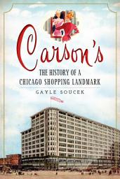 Icon image Carson's: The History of a Chicago Shopping Landmark