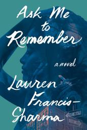 Icon image Ask Me to Remember: A Novel