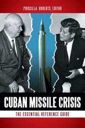 Icon image Cuban Missile Crisis: The Essential Reference Guide