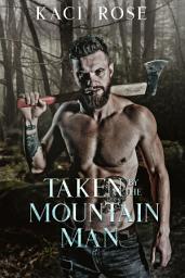 Icon image Taken By The Mountain Man: A Steamy Mountain Man Romance, Kidnapped Romance, Small Town Romance