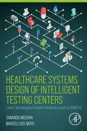 Icon image Healthcare Systems Design of Intelligent Testing Centers: Latest Technologies to Battle Pandemics such as Covid-19