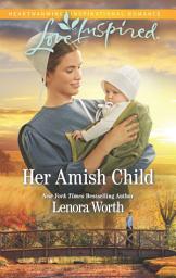 Icon image Her Amish Child: A Fresh-Start Family Romance