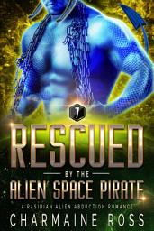 Icon image Rescued by the Alien Space Pirate: Steamy Sci-Fi Romance