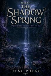 Icon image THE SHADOW SPRING: Where Every Ending Finds Its Rest