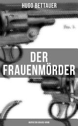 Icon image Der Frauenmörder: Inspektor Krause-Krimi: Ein Berliner Kriminalroman - Deutscher Sherlock Holmes