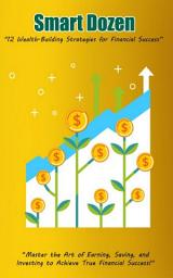 Icon image Smart Dozen: 12 Wealth-Building Strategies for Financial Success