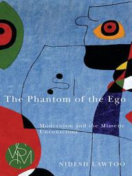 Icon image The Phantom of the Ego: Modernism and the Mimetic Unconscious