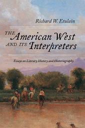 Icon image The American West and Its Interpreters: Essays on Literary History and Historiography