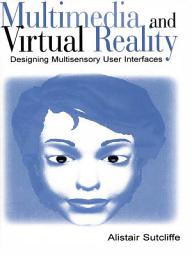 Icon image Multimedia and Virtual Reality: Designing Multisensory User Interfaces