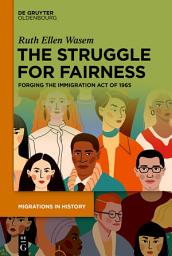 Icon image The Struggle for Fairness: Forging the Immigration Act of 1965