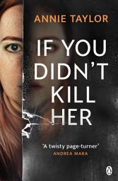 Icon image If You Didn’t Kill Her: The breathtakingly tense emotional thriller