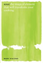 Icon image Sour: The Magical Element That Will Transform Your Cooking