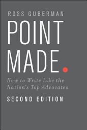 Icon image Point Made: How to Write Like the Nation's Top Advocates, Edition 2