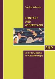 Icon image Kontakt und Widerstand: Ein neuer Zugang zur Gestalttherapie