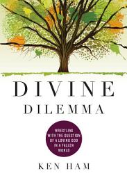 Icon image Divine Dilemma: Wrestling with the Question of a Loving God in a Fallen World