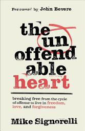 Icon image The Unoffendable Heart: Breaking Free from the Cycle of Offense to Live in Freedom, Love, and Forgiveness