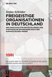 Icon image Freigeistige Organisationen in Deutschland: Weltanschauliche Entwicklungen und strategische Spannungen nach der humanistischen Wende