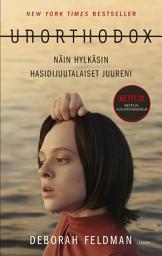 Icon image Unorthodox - Näin hylkäsin hasidijuutalaiset juureni