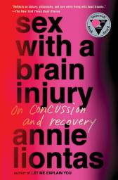 Icon image Sex with a Brain Injury: On Concussion and Recovery