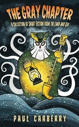 Icon image The Gray Chapter: A Collection of Short Fiction From the Land and Sea