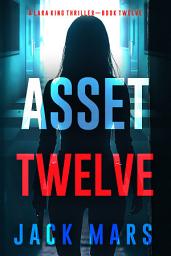 Icon image Asset Twelve (A Lara King Espionage Thriller—Book 12)