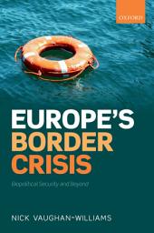 Icon image Europe's Border Crisis: Biopolitical Security and Beyond