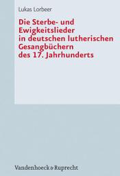 Icon image Die Sterbe- und Ewigkeitslieder in deutschen lutherischen Gesangbüchern des 17. Jahrhunderts
