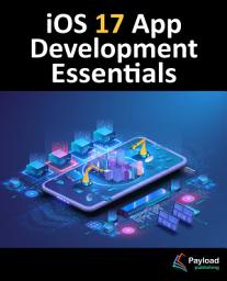 Icon image iOS 17 App Development Essentials: Developing iOS 17 Apps with Xcode 15, Swift, and SwiftUI
