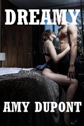 Icon image Dreamy Amy Dupont: Ten Explicit Erotica Stories