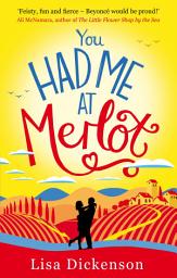 Icon image You Had Me at Merlot: A vintage romantic comedy, the perfect summer read
