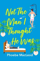 Icon image Not The Man I Thought He Was: A laugh-out-loud, feel-good romantic comedy