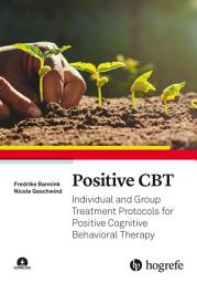 Icon image Positive CBT: Individual and Group Treatment Protocols for Positive Cognitive Behavioral Therapy