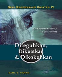 Icon image Diteguhkan, Dikuatkan & Dikokohkan: 1 & 2 Petrus