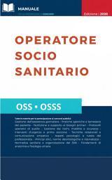 Icon image CONCORSO OSS E OSSS - OPERATORE SOCIO SANITARIO: Manuale completo con teoria aggiornata per la preparazione alle prove scritte e orali.