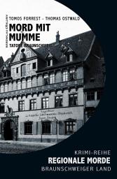Icon image Mord mit Mumme – Tatort Braunschweig – Regionale Morde aus dem Braunschweiger Land: Krimi-Reihe