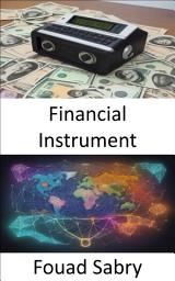Icon image Financial Instrument: Mastering Financial Instruments, Your Path to Wealth and Wisdom