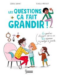 Icon image Les questions, ça fait grandir !: 60 questions d'enfants sur la vie - 60 réponses à partager en famille