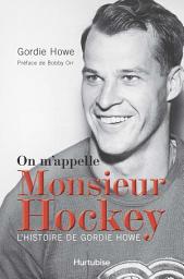 Icon image On m’appelle Monsieur Hockey: L’histoire de Gordie Howe