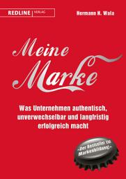 Icon image Meine Marke: Was Unternehmen authentisch, unverwechselbar und langfristig erfolgreich macht