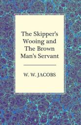 Icon image The Skipper's Wooing and The Brown Man's Servant